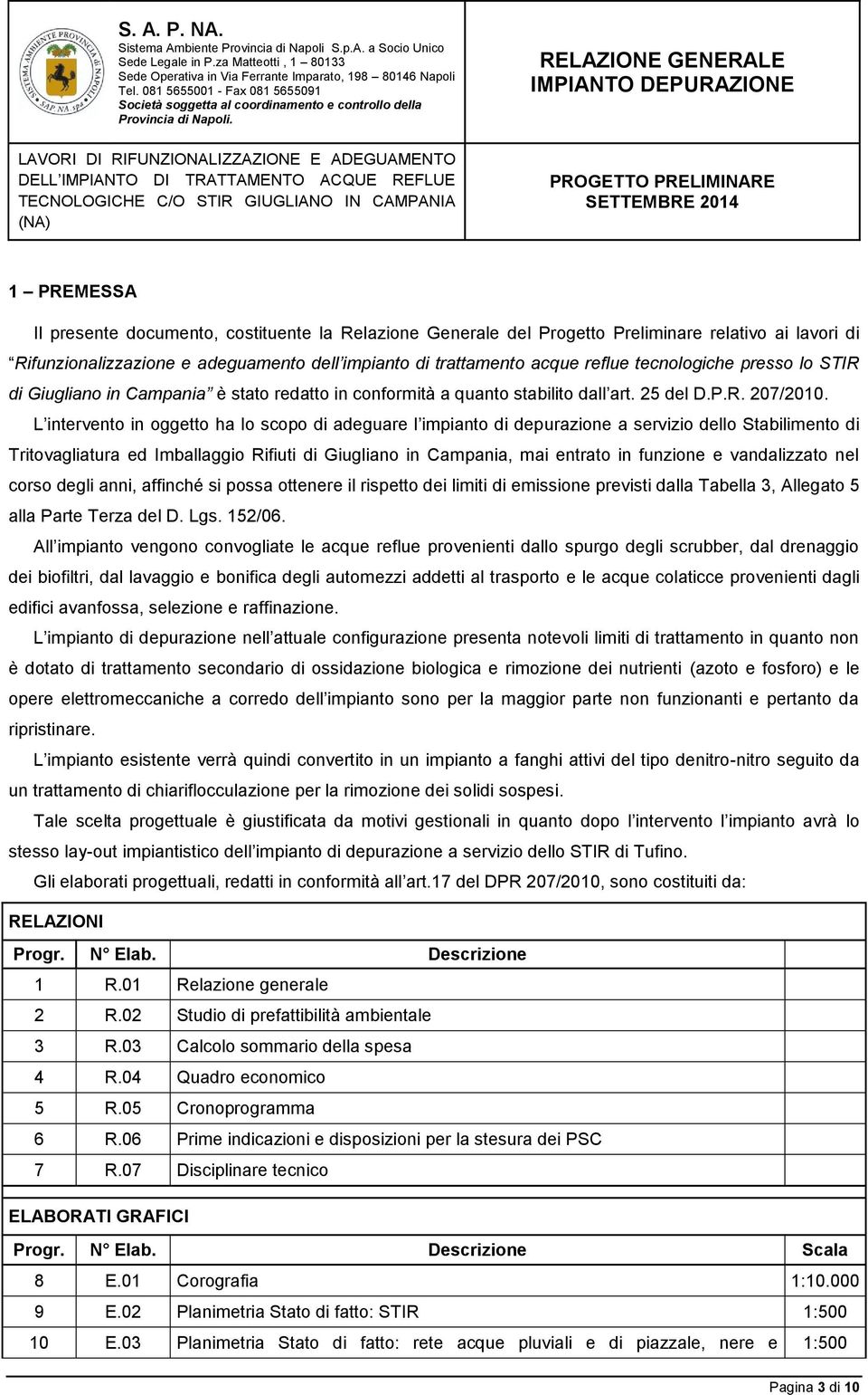 L intervento in oggetto ha lo scopo di adeguare l impianto di depurazione a servizio dello Stabilimento di Tritovagliatura ed Imballaggio Rifiuti di Giugliano in Campania, mai entrato in funzione e