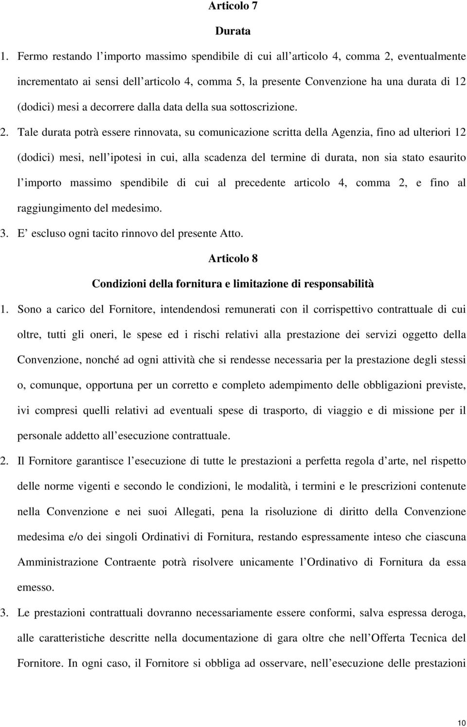 decorrere dalla data della sua sottoscrizione. 2.