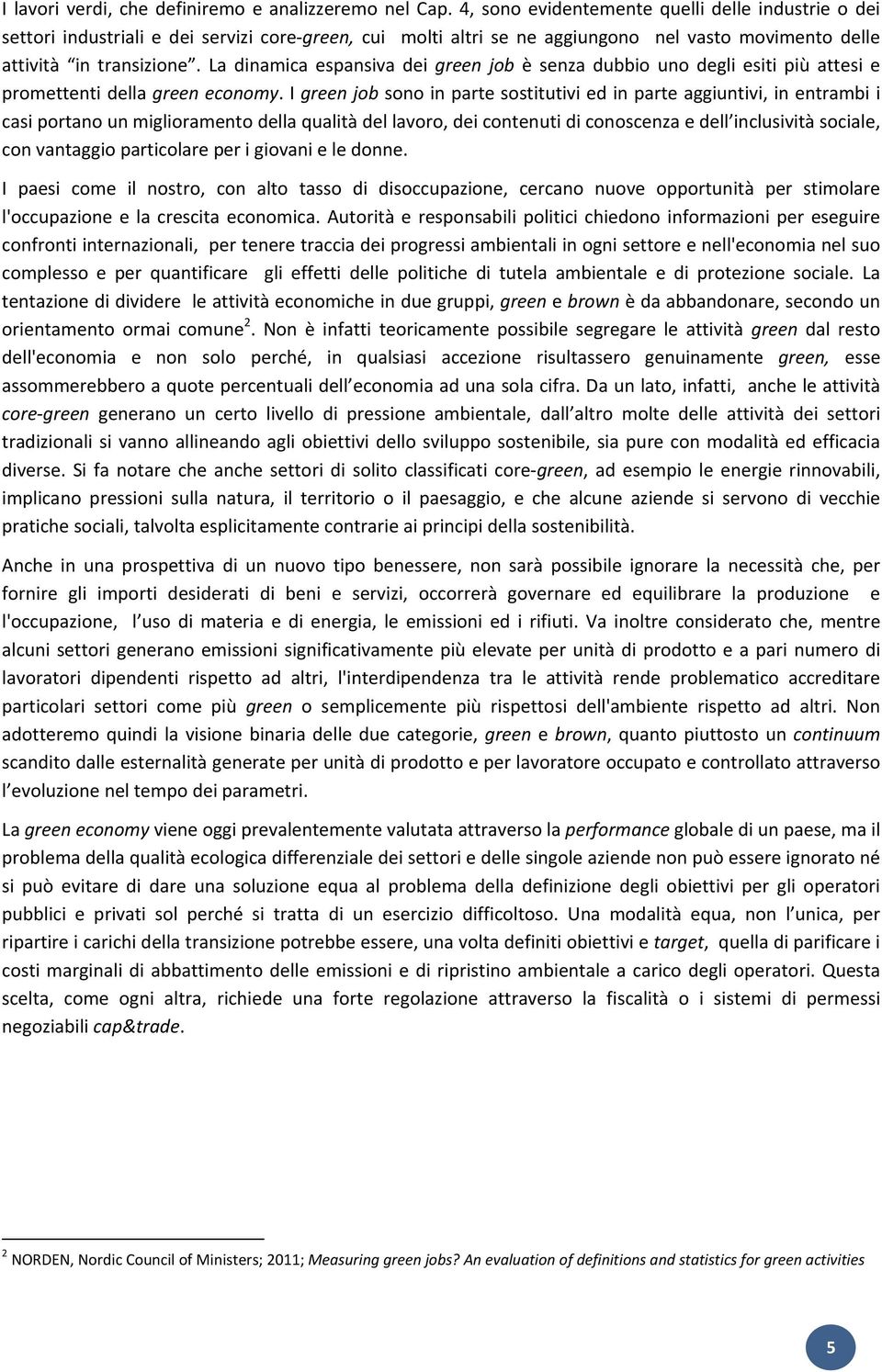 La dinamica espansiva dei green job è senza dubbio uno degli esiti più attesi e promettenti della green economy.