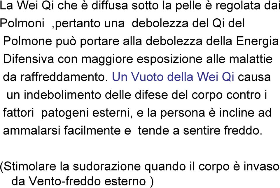 Un Vuoto della Wei Qi causa un indebolimento delle difese del corpo contro i fattori patogeni esterni, e la persona