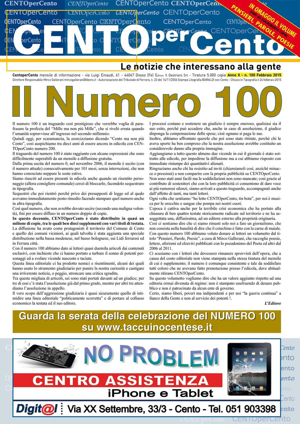 23 del 14/11/2006 Stampa Litografia BARALDI snc Cento - Chiuso in Tipografia il 24 febbraio 2015 Il Numero 100 Il numero 100 è un traguardo così prestigioso che verrebbe voglia di parafrasare la