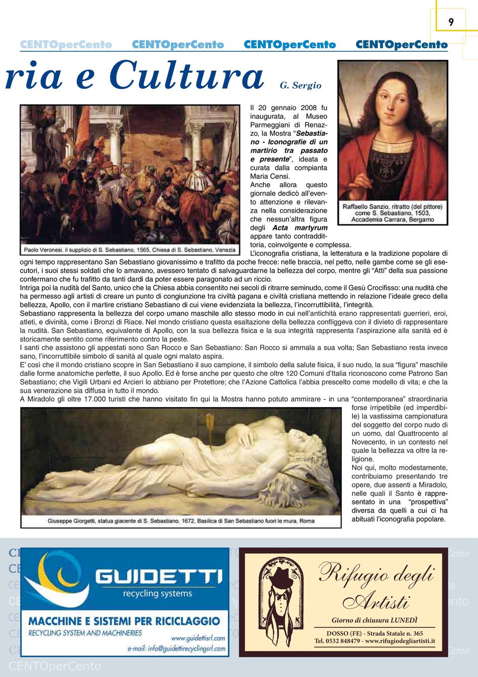 Anche allora questo giornale dedicò all evento attenzione e rilevanza nella considerazione che nessun altra figura degli Acta martyrum appare tanto contraddittoria, coinvolgente e complessa.