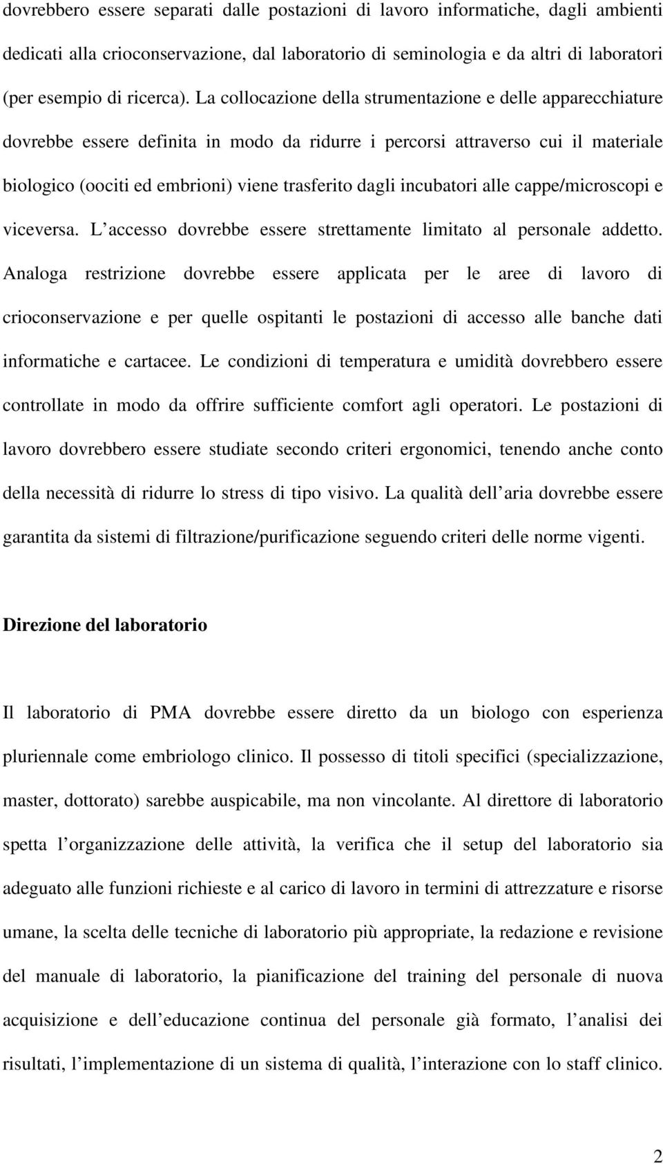 incubatori alle cappe/microscopi e viceversa. L accesso dovrebbe essere strettamente limitato al personale addetto.