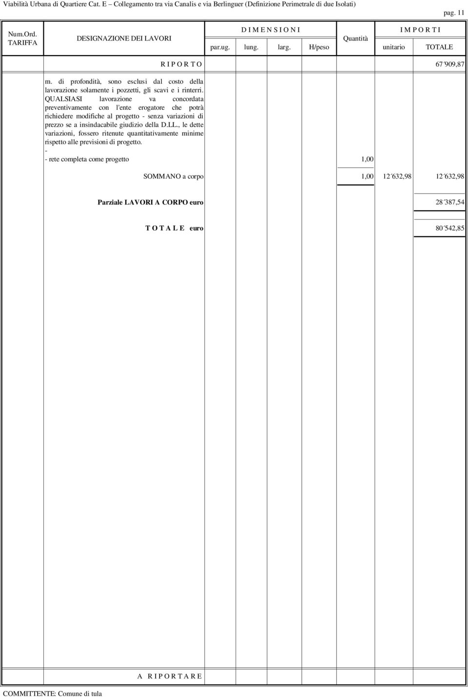 a insindacabile giudizio della D.LL., le dette variazioni, fossero ritenute quantitativamente minime rispetto alle previsioni di progetto.