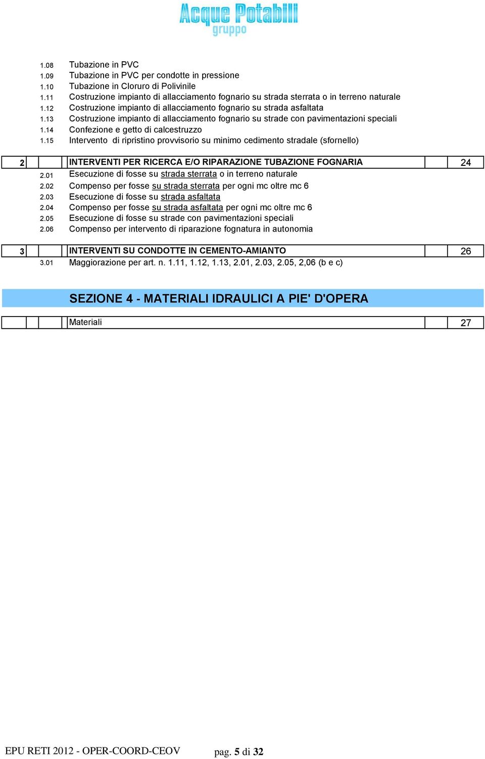 13 Costruzione impianto di allacciamento fognario su strade con pavimentazioni speciali 1.14 Confezione e getto di calcestruzzo 1.