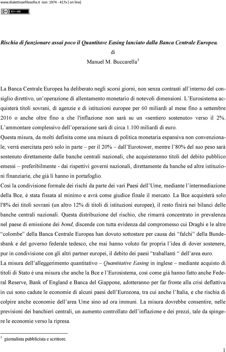 agenzie e di istituzioni europee per 60 miliardi al mese fino a settembre 2016 o anche oltre fino a che l'inflazione non sarà su un «sentiero sostenuto» verso il 2% L ammontare complessivo dell