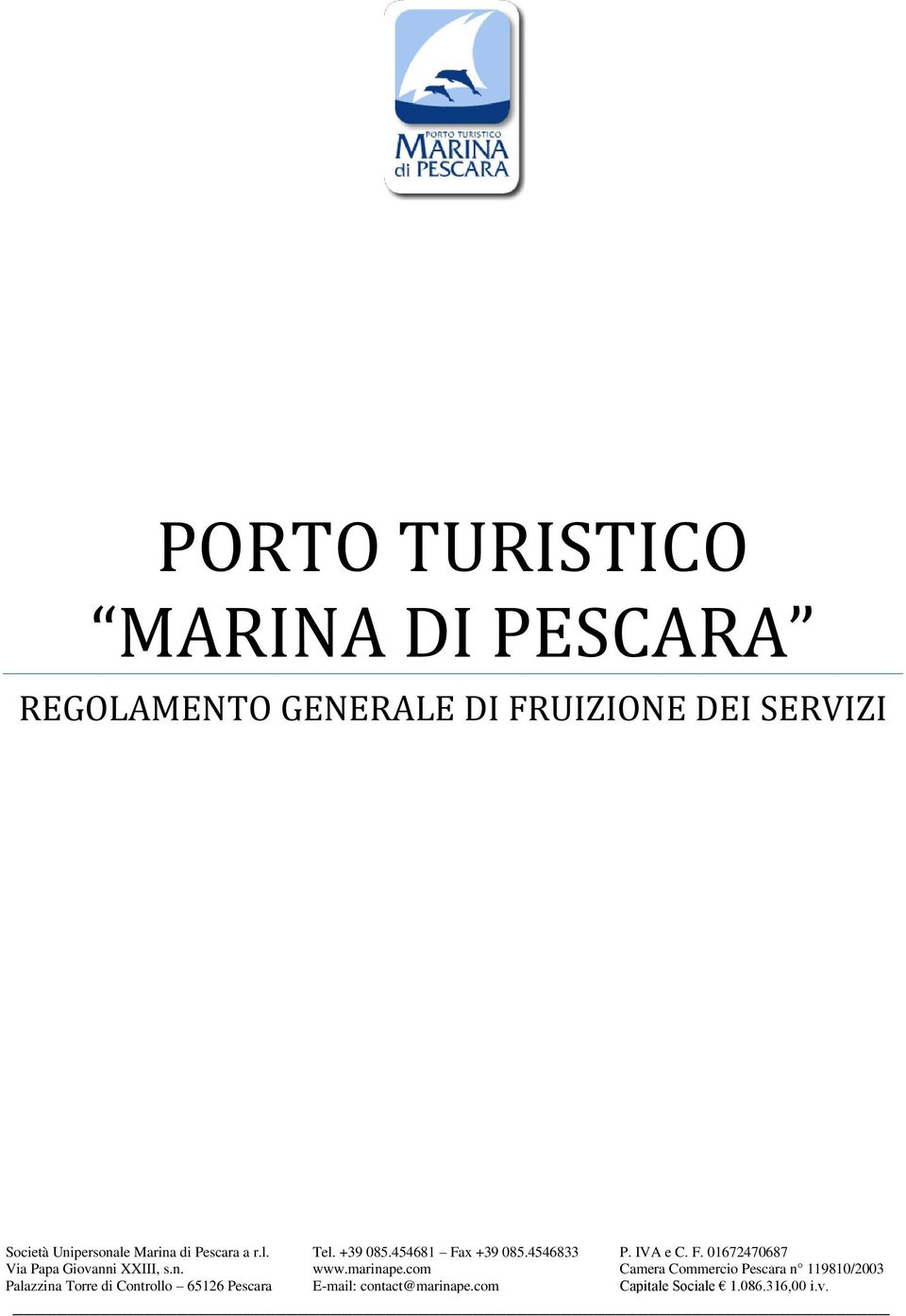 +39 085.454681 Fax +39 085.4546833 www.marinape.com E-mail: contact@marinape.com P. IVA e C. F. 01672470687 Camera Commercio Pescara n 119810/2003 Capitale Sociale 1.