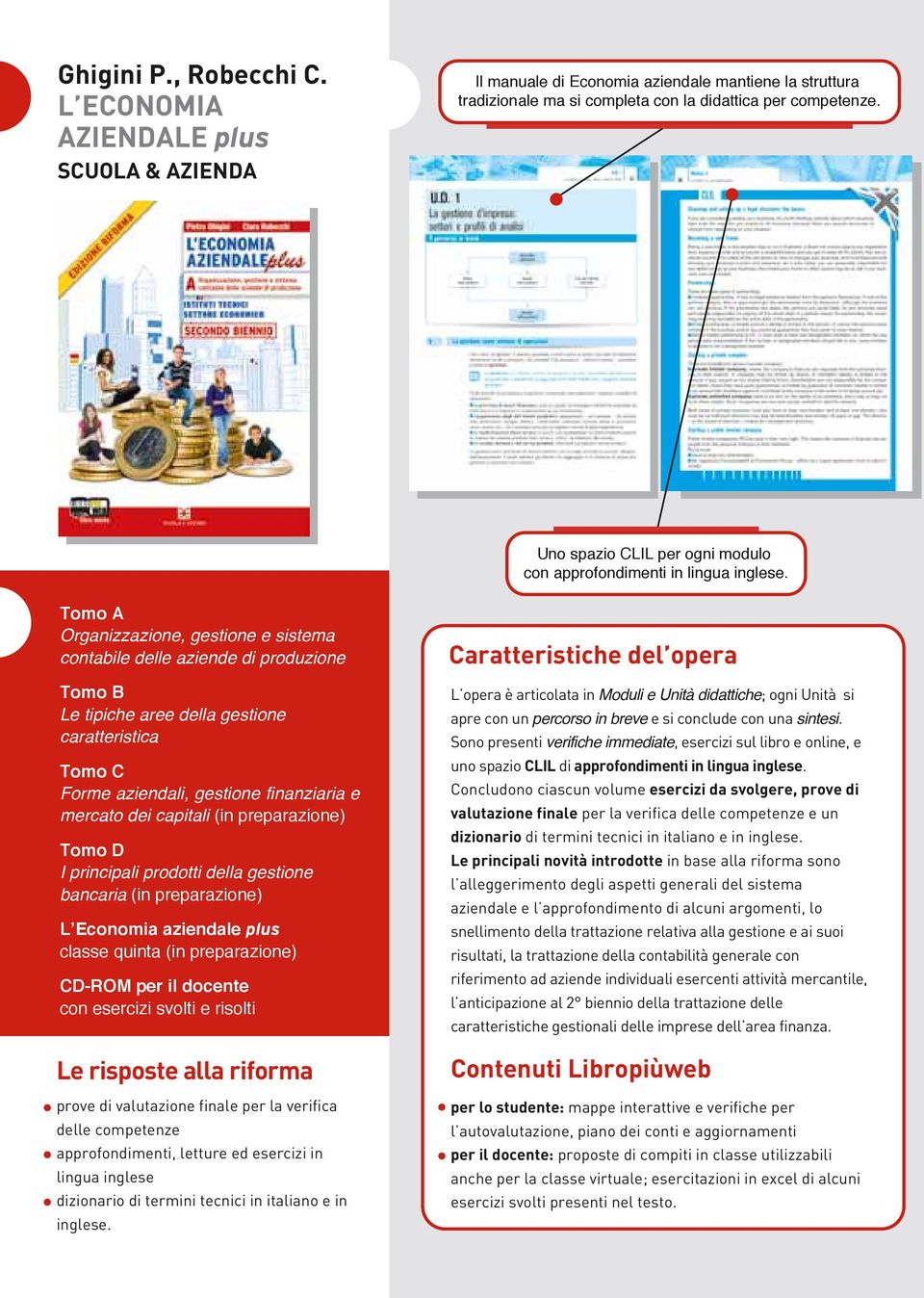 Tomo A Organizzazione, gestione e sistema contabile delle aziende di produzione Tomo B Le tipiche aree della gestione caratteristica Tomo C Forme aziendali, gestione finanziaria e mercato dei