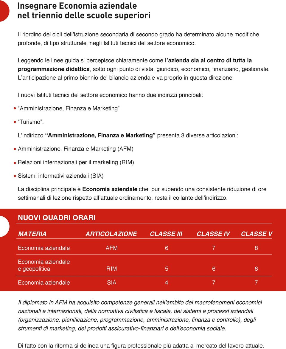 Leggendo le linee guida si percepisce chiaramente come l azienda sia al centro di tutta la programmazione didattica, sotto ogni punto di vista, giuridico, economico, finanziario, gestionale.