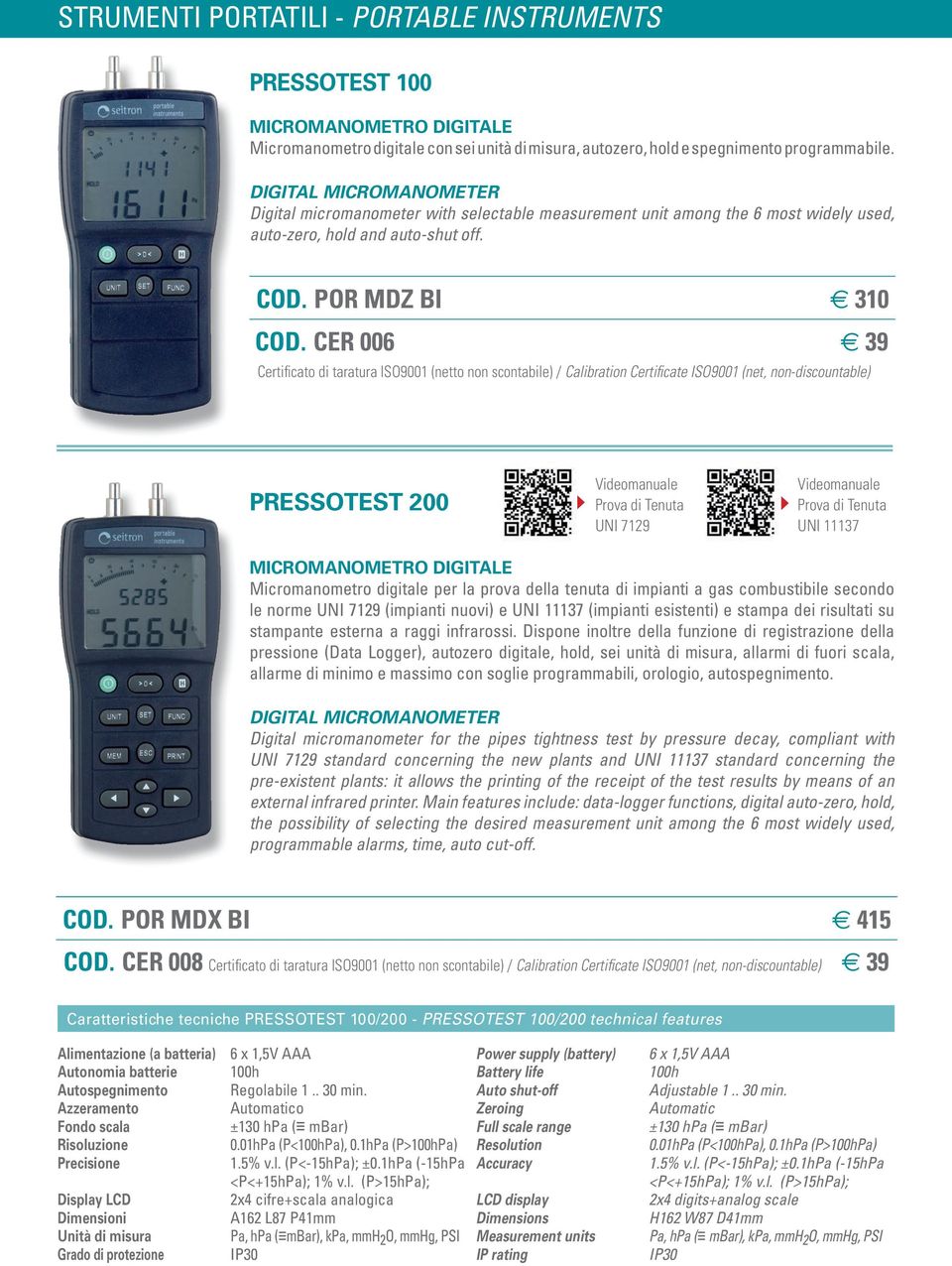 CER 006 39 Certificato di taratura ISO9001 (netto non scontabile) / Calibration Certificate ISO9001 (net, non-discountable) PRESSOTEST 200 Videomanuale Prova di Tenuta UNI 7129 Videomanuale Prova di