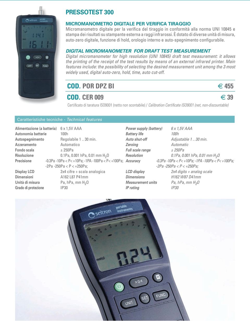 DIGITAL MICROMANOMETER FOR DRAFT TEST MEASUREMENT Digital micromanometer for high resolution (UNI 10845) draft test measurement: it allows the printing of the receipt of the test results by means of