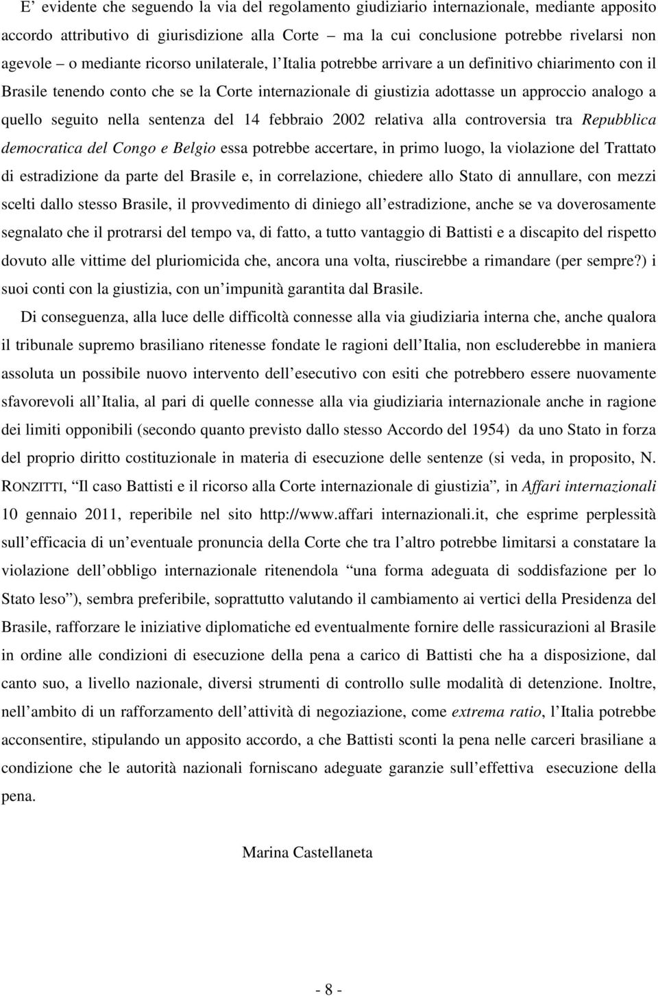 seguito nella sentenza del 14 febbraio 2002 relativa alla controversia tra Repubblica democratica del Congo e Belgio essa potrebbe accertare, in primo luogo, la violazione del Trattato di