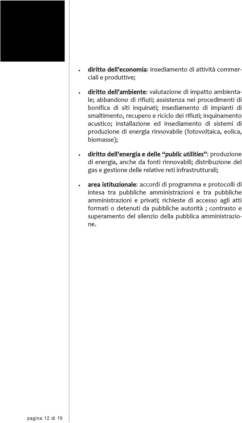 (fotovoltaica, eolica, biomasse); diritto dell energia e delle public utilities : produzione di energia, anche da fonti rinnovabili; distribuzione del gas e gestione delle relative reti