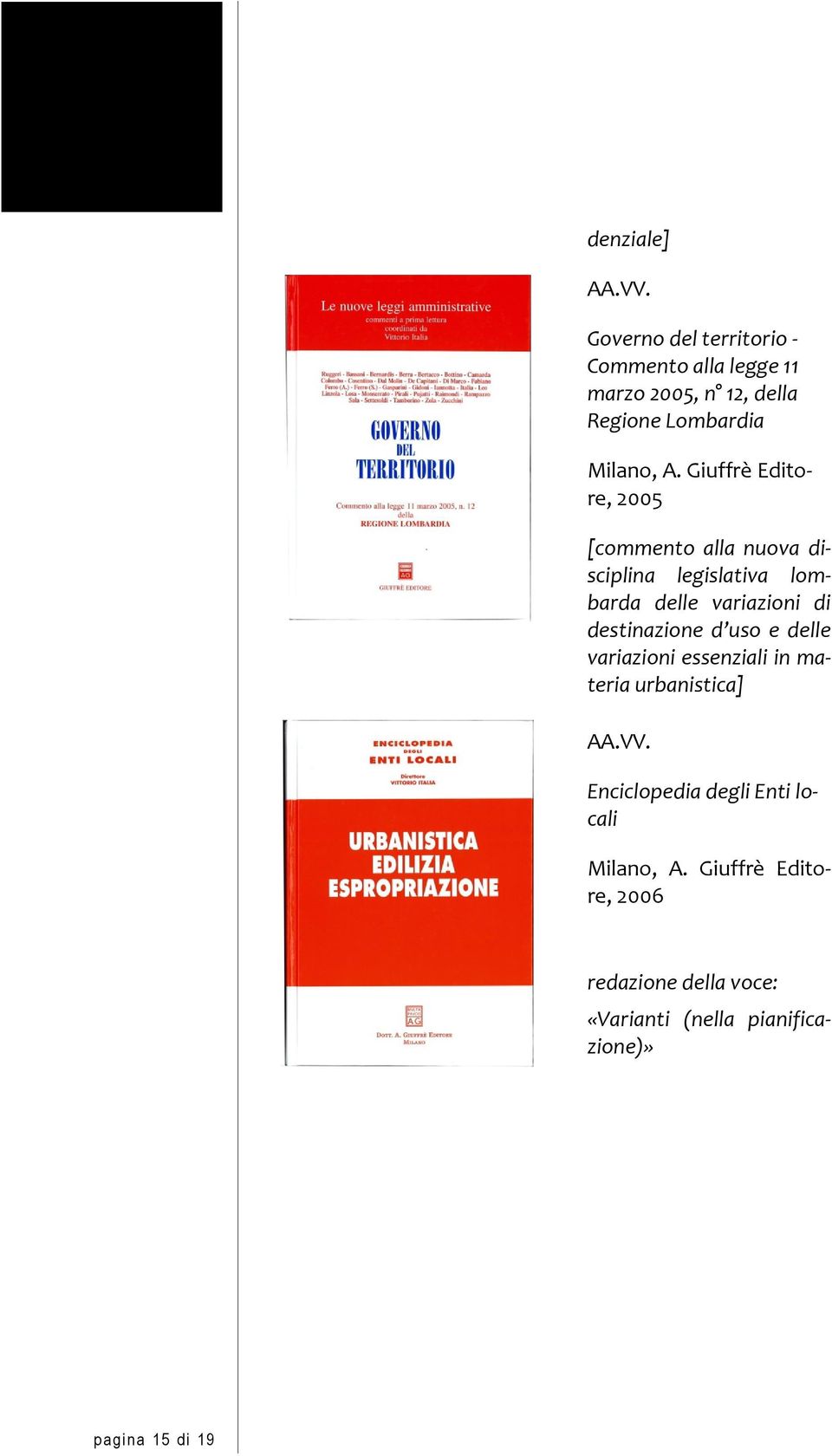 Giuffrè Editore, 2005 [commento alla nuova disciplina legislativa lombarda delle variazioni di destinazione