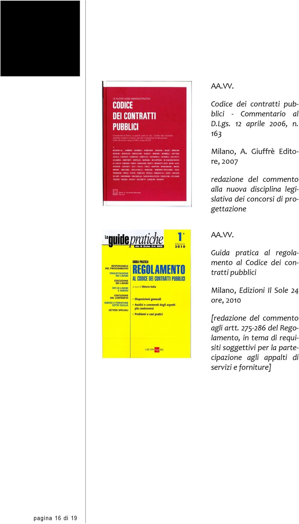 Guida pratica al regolamento al Codice dei contratti pubblici Milano, Edizioni Il Sole 24 ore, 2010 [redazione del