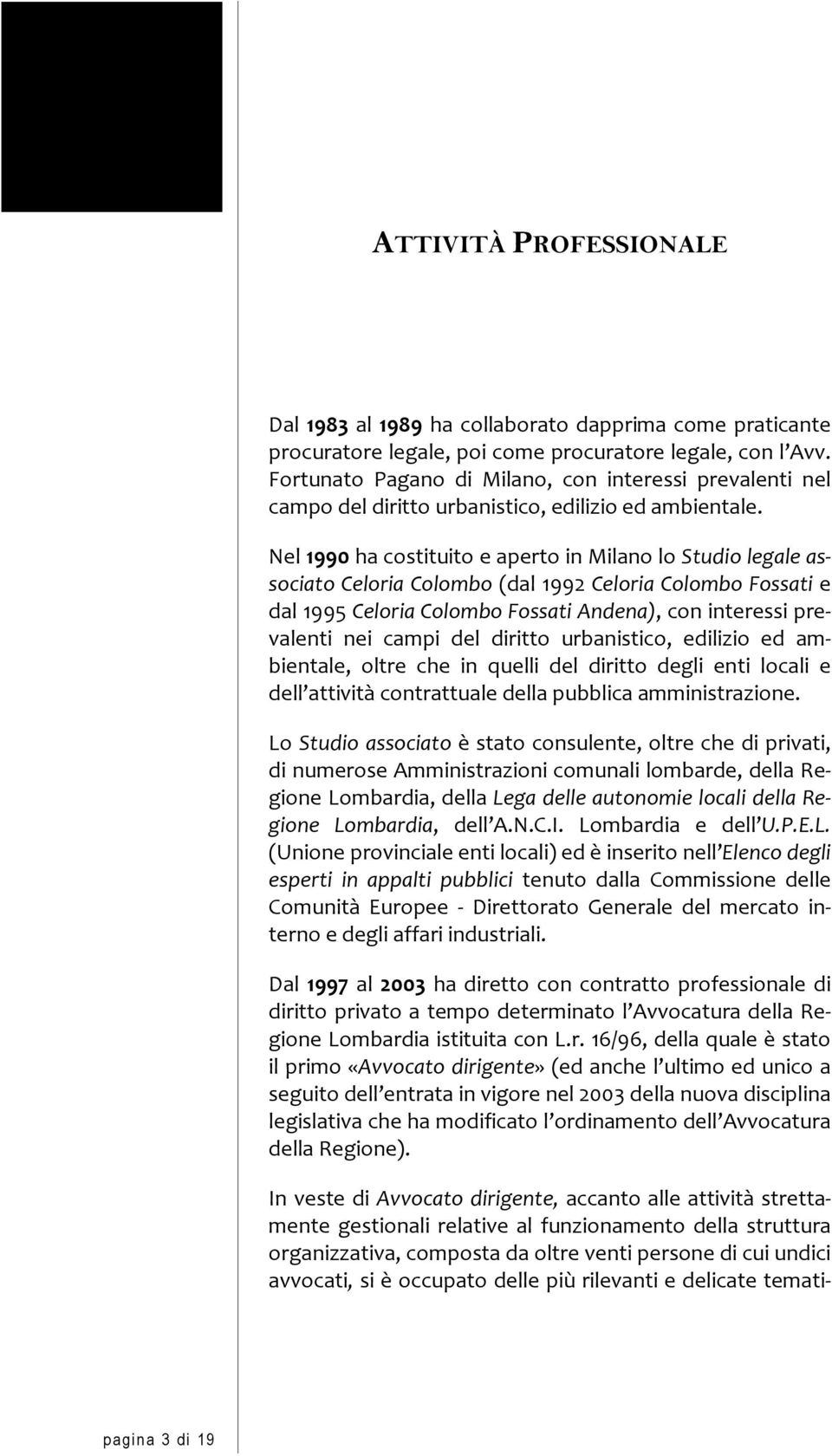 Nel 1990 ha costituito e aperto in Milano lo Studio legale associato Celoria Colombo (dal 1992 Celoria Colombo Fossati e dal 1995 Celoria Colombo Fossati Andena), con interessi prevalenti nei campi