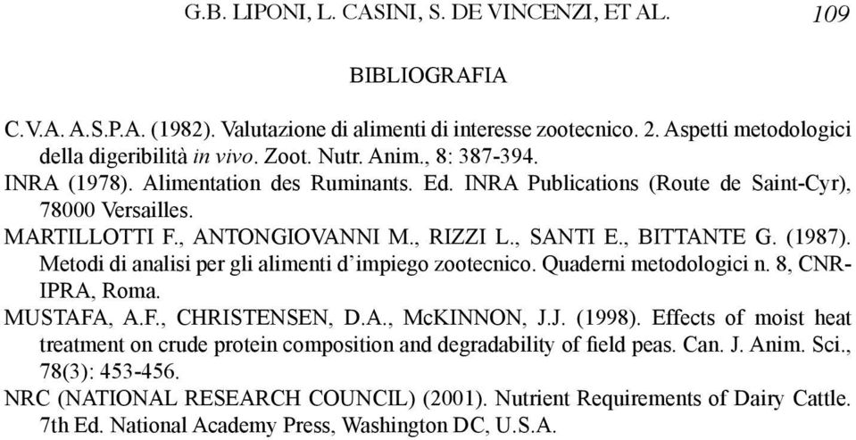 Metodi di analisi per gli alimenti d impiego zootecnico. Quaderni metodologici n. 8, CNR- IPRA, Roma. Mustafa, A.F., Christensen, D.A., McKinnon, J.J. (1998).