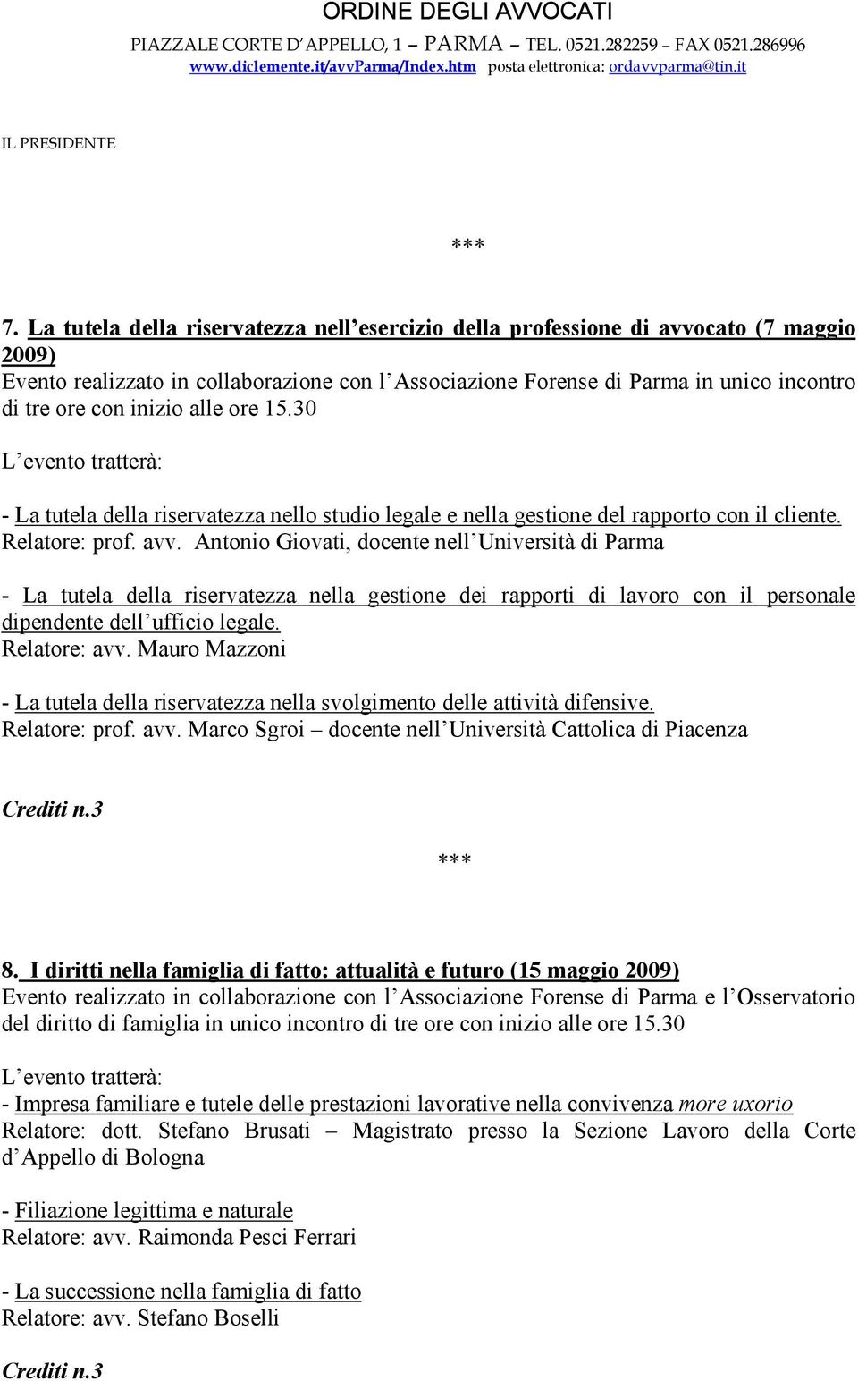 Antonio Giovati, docente nell Università di Parma - La tutela della riservatezza nella gestione dei rapporti di lavoro con il personale dipendente dell ufficio legale. Relatore: avv.