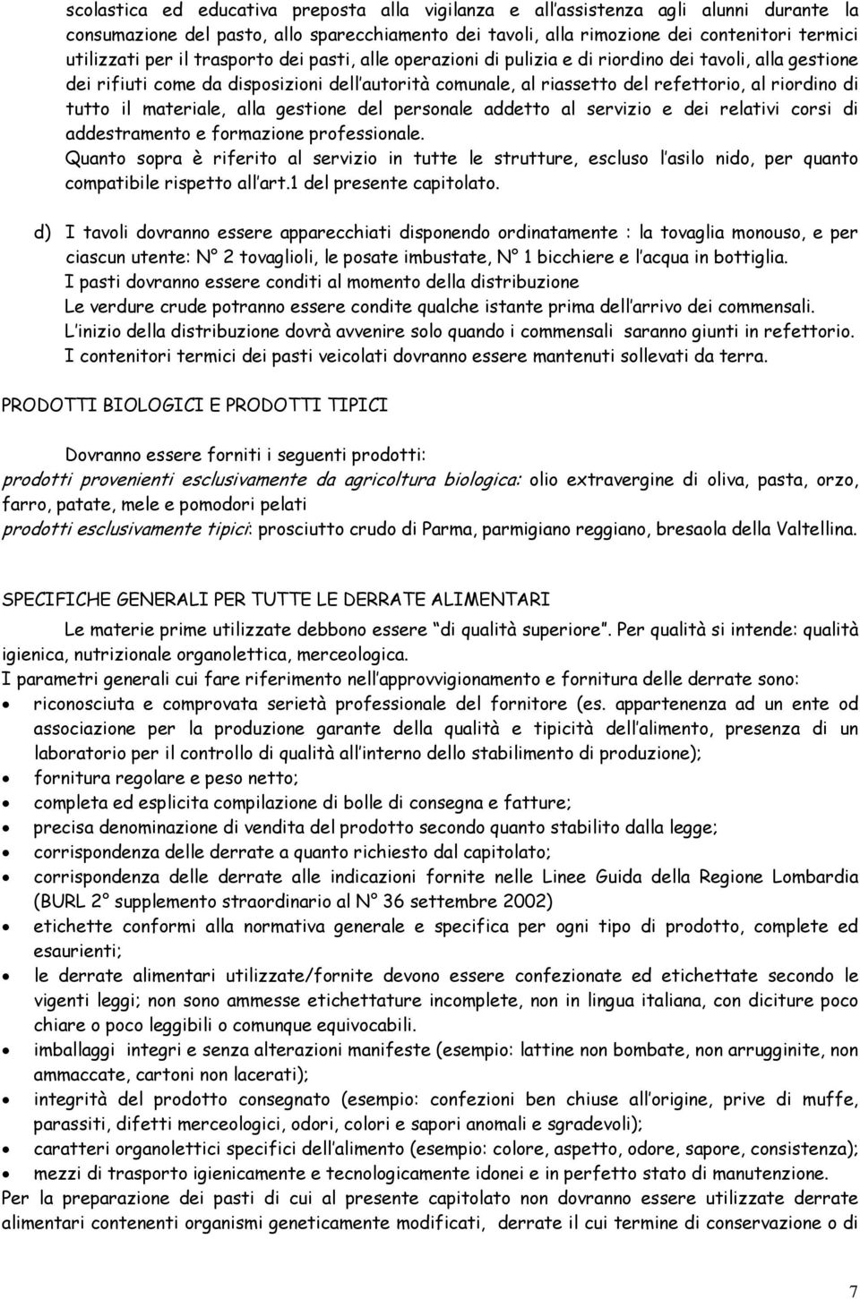 il materiale, alla gestione del personale addetto al servizio e dei relativi corsi di addestramento e formazione professionale.