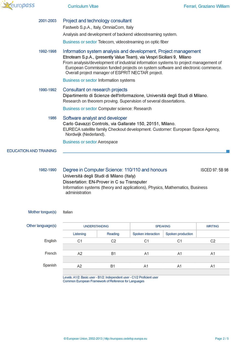 , (presently Value Team), via Vespri Siciliani 9, Milano From analysis/development of industrial information systems to project management of European Commission funded projects on system software