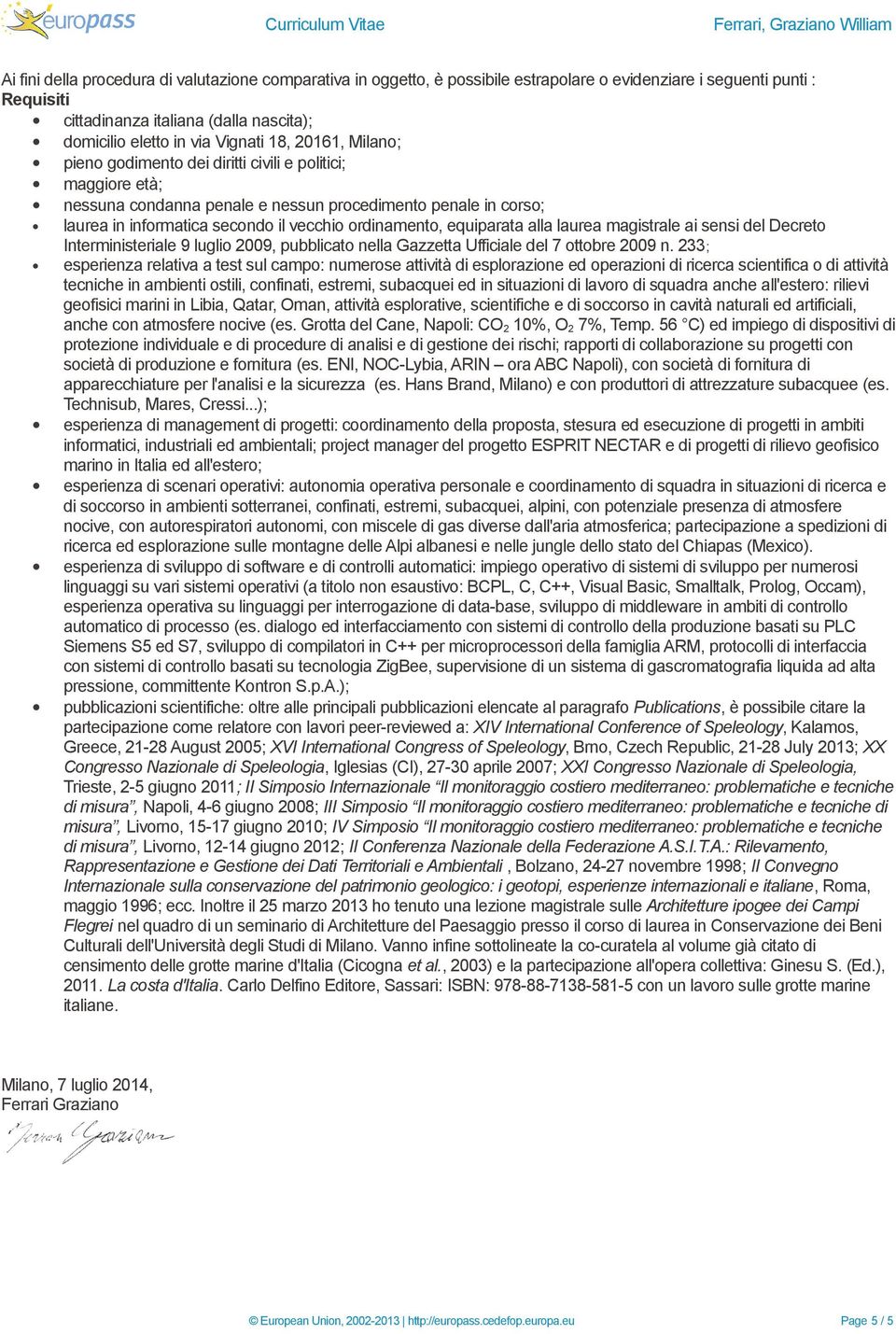 ordinamento, equiparata alla laurea magistrale ai sensi del Decreto Interministeriale 9 luglio 2009, pubblicato nella Gazzetta Ufficiale del 7 ottobre 2009 n.