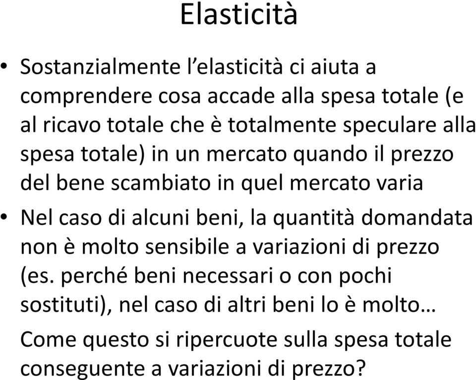 di alcuni beni, la quantità domandata non è molto sensibile a variazioni di prezzo (es.