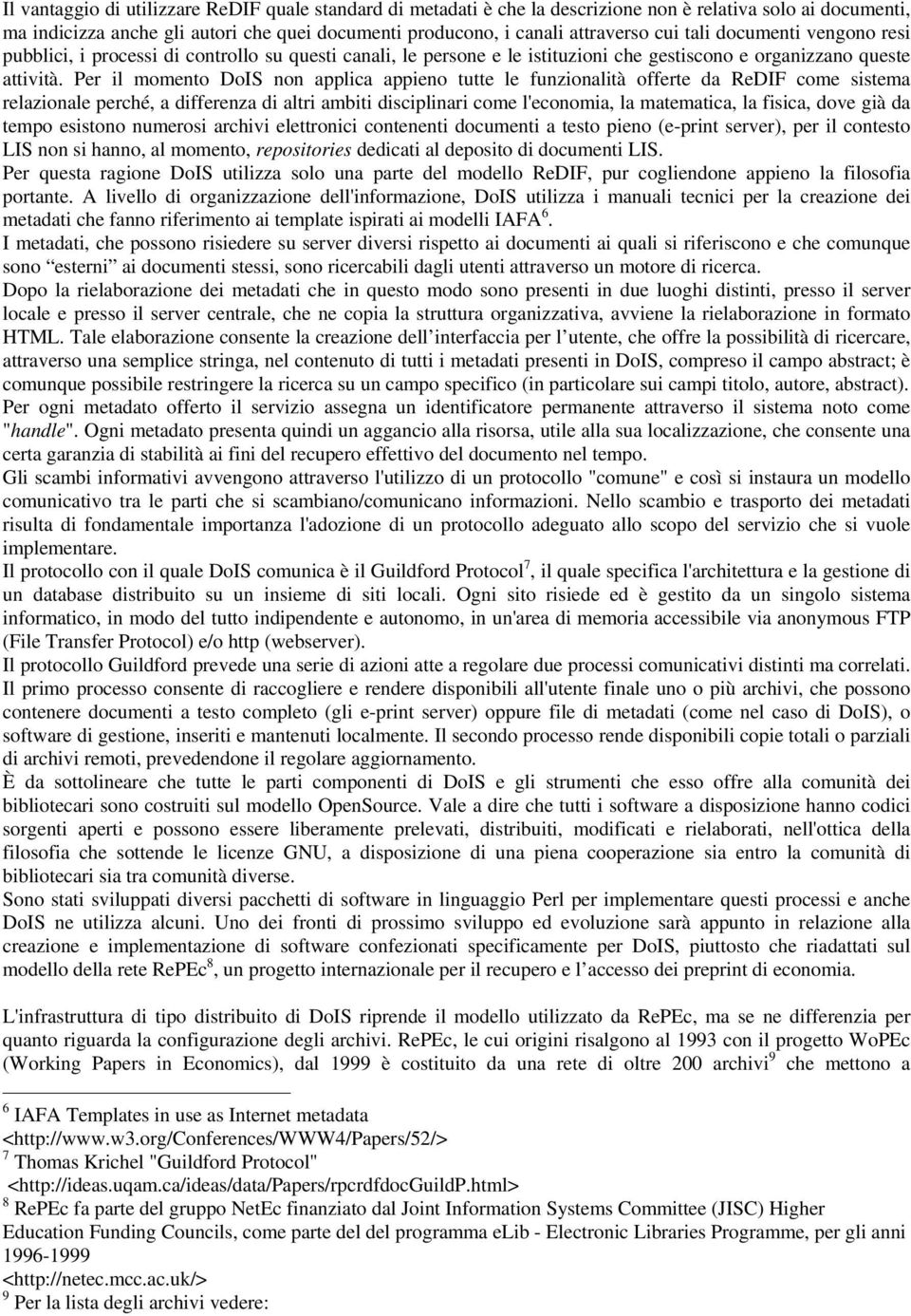 Per il momento DoIS non applica appieno tutte le funzionalità offerte da ReDIF come sistema relazionale perché, a differenza di altri ambiti disciplinari come l'economia, la matematica, la fisica,