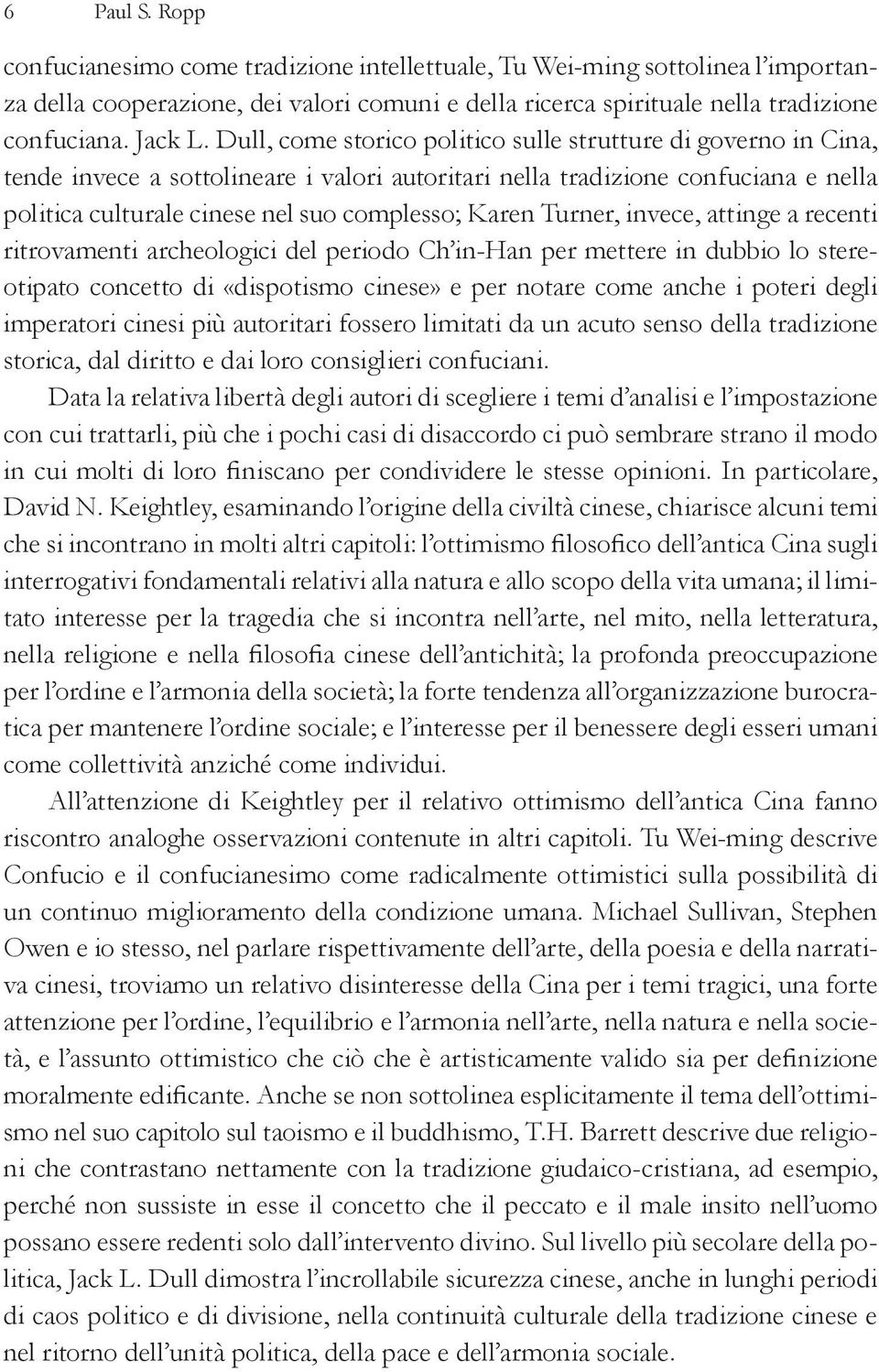 Turner, invece, attinge a recenti ritrovamenti archeo logici del periodo Ch in-han per mettere in dubbio lo stereotipato con cetto di «dispotismo cinese» e per notare come anche i poteri degli im