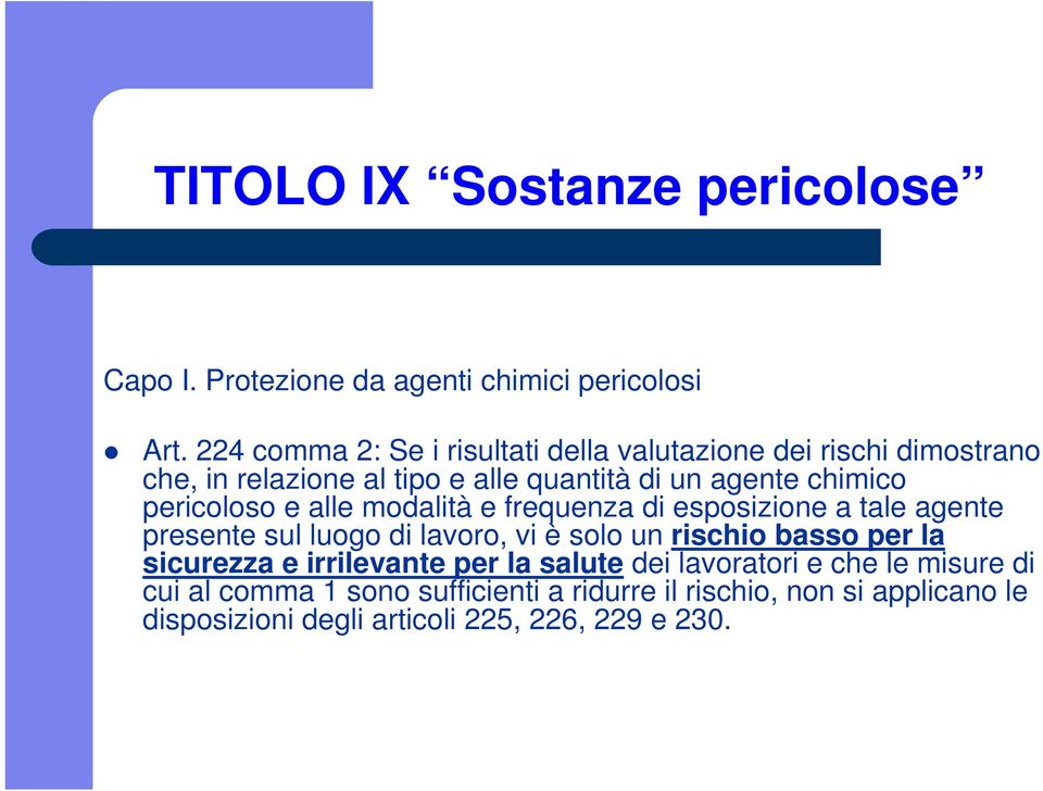 chimico pericoloso e alle modalità e frequenza di esposizione a tale agente presente sul luogo di lavoro, vi è solo un rischio