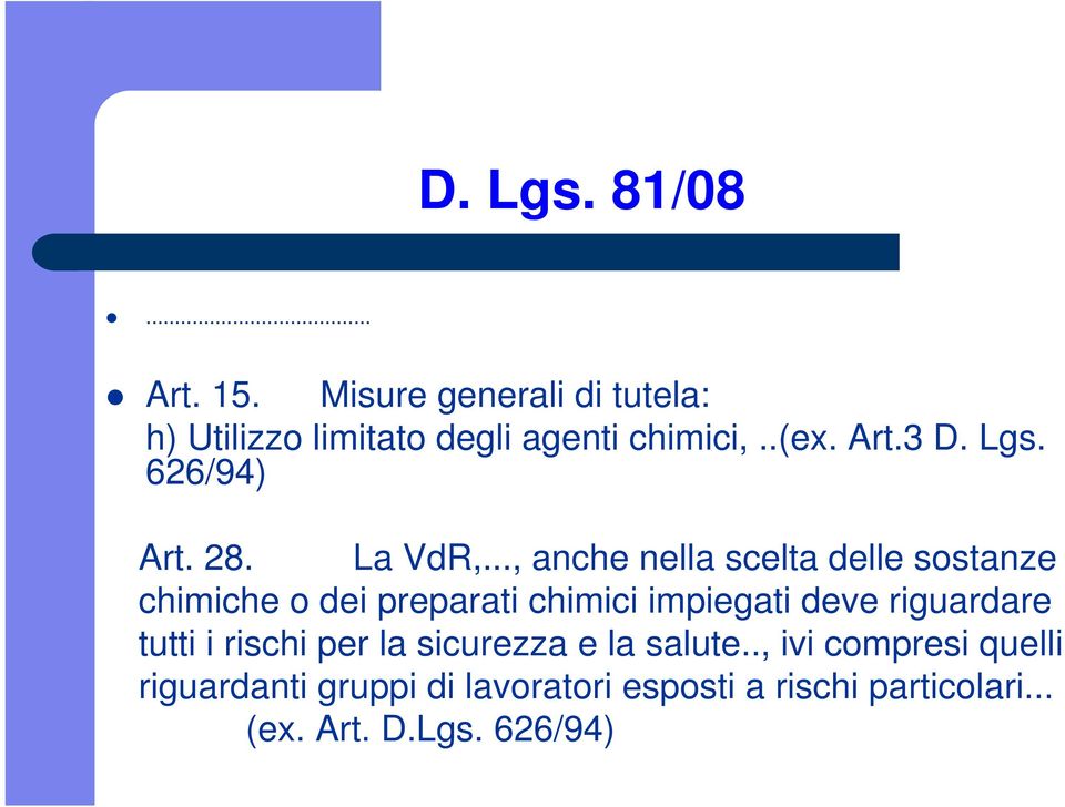 .., anche nella scelta delle sostanze chimiche o dei preparati chimici impiegati deve riguardare