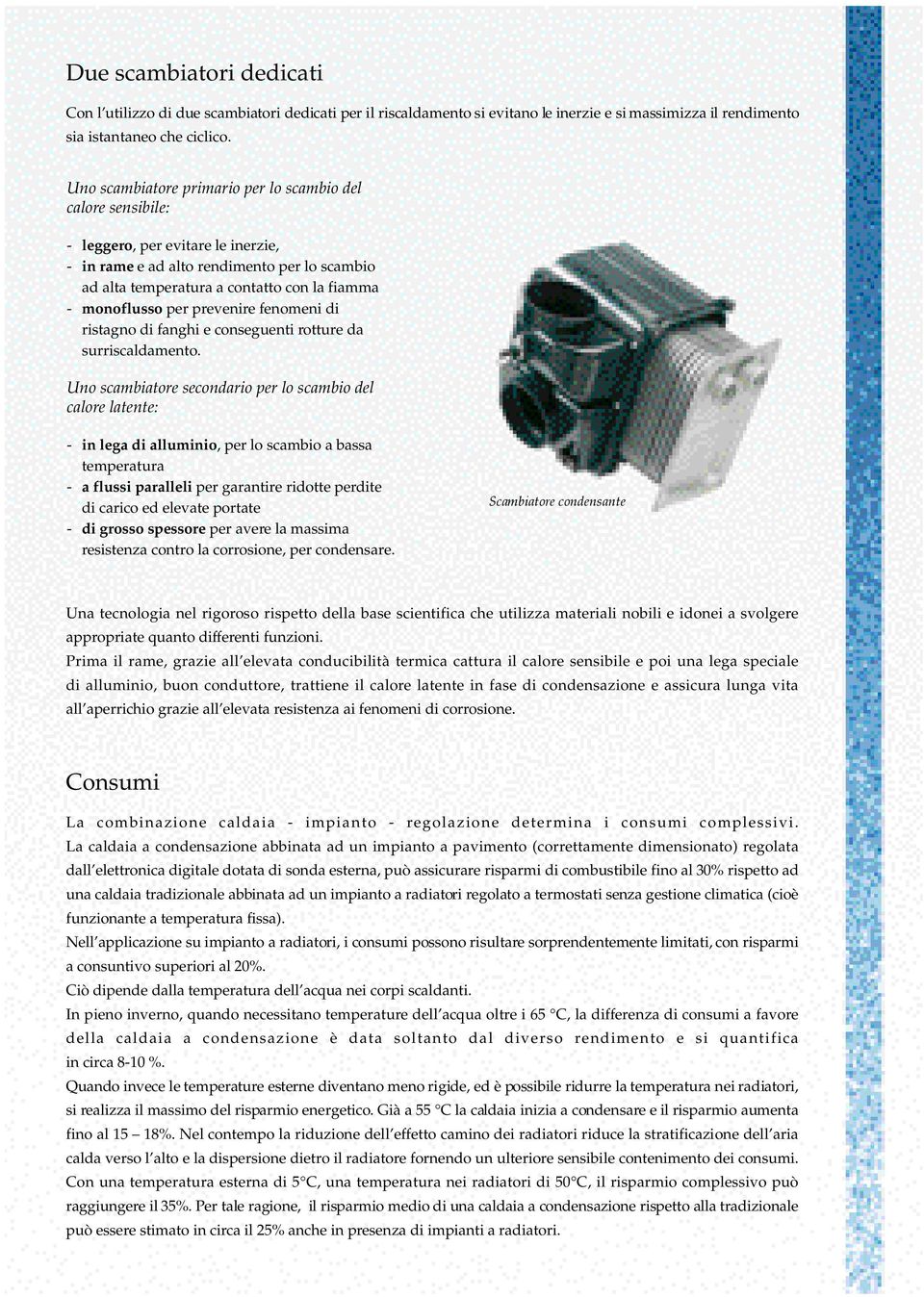 prevenire fenomeni di ristagno di fanghi e conseguenti rotture da surriscaldamento.