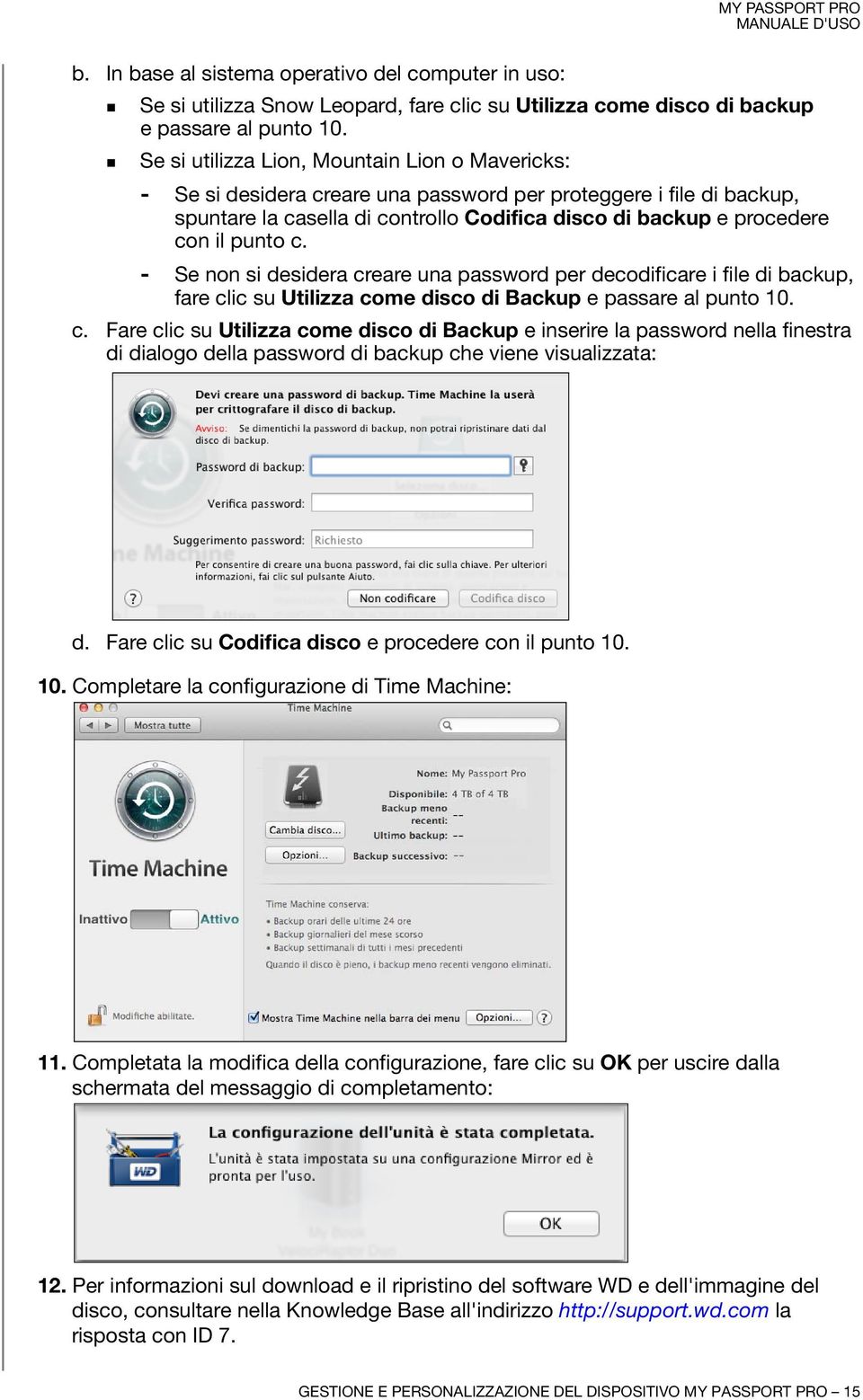 punto c. - Se non si desidera creare una password per decodificare i file di backup, fare clic su Utilizza come disco di Backup e passare al punto 10. c. Fare clic su Utilizza come disco di Backup e inserire la password nella finestra di dialogo della password di backup che viene visualizzata: d.