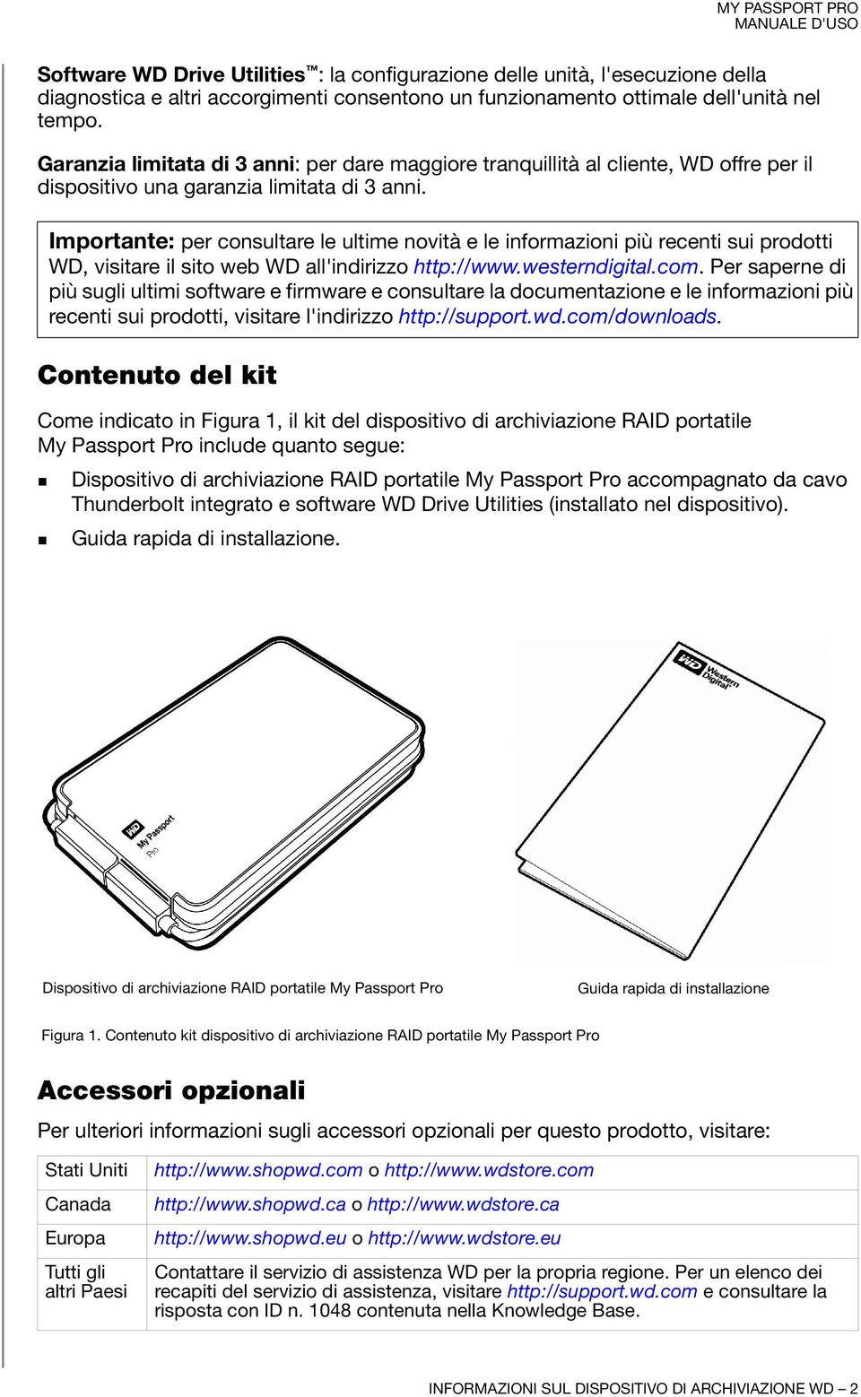 Importante: per consultare le ultime novità e le informazioni più recenti sui prodotti WD, visitare il sito web WD all'indirizzo http://www.westerndigital.com.