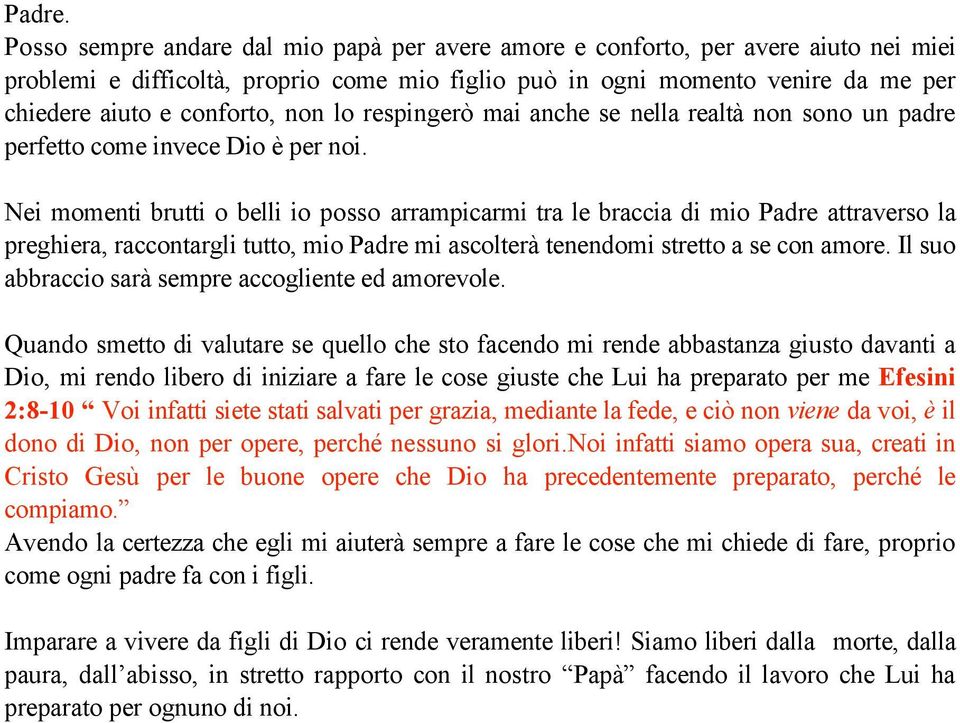 non lo respingerò mai anche se nella realtà non sono un padre perfetto come invece Dio è per noi.