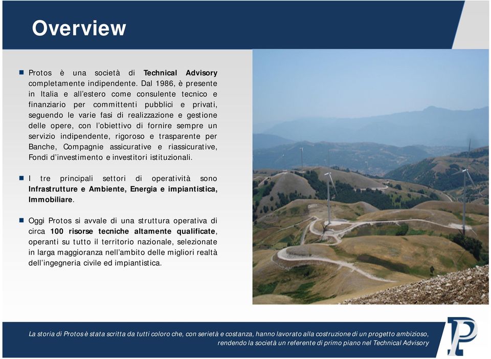 di fornire sempre un servizio indipendente, rigoroso e trasparente per Banche, Compagnie assicurative e riassicurative, Fondi d investimento e investitori istituzionali.