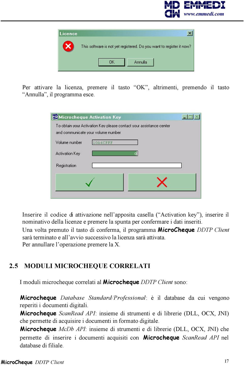 Una volta premuto il tasto di conferma, il programma MicroCheque DDTP Client sarà terminato e all avvio successivo la licenza sarà attivata. Per annullare l operazione premere la X. 2.