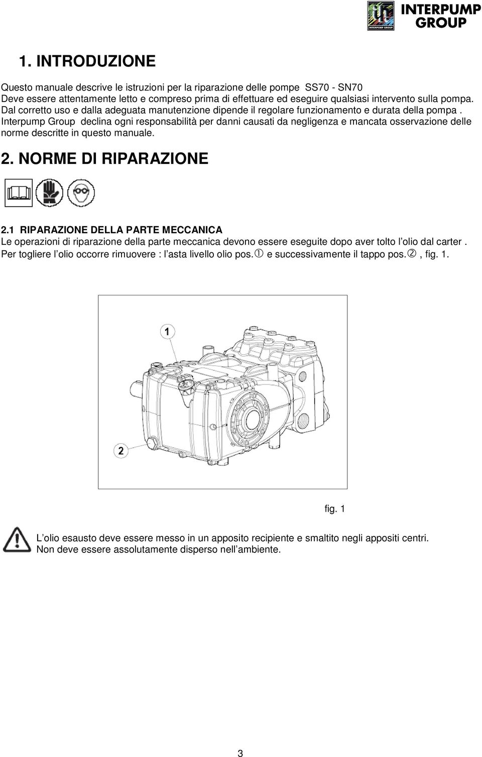 Interpump Group declina ogni responsabilità per danni causati da negligenza e mancata osservazione delle norme descritte in questo manuale. 2. NORME DI RIPARAZIONE 2.