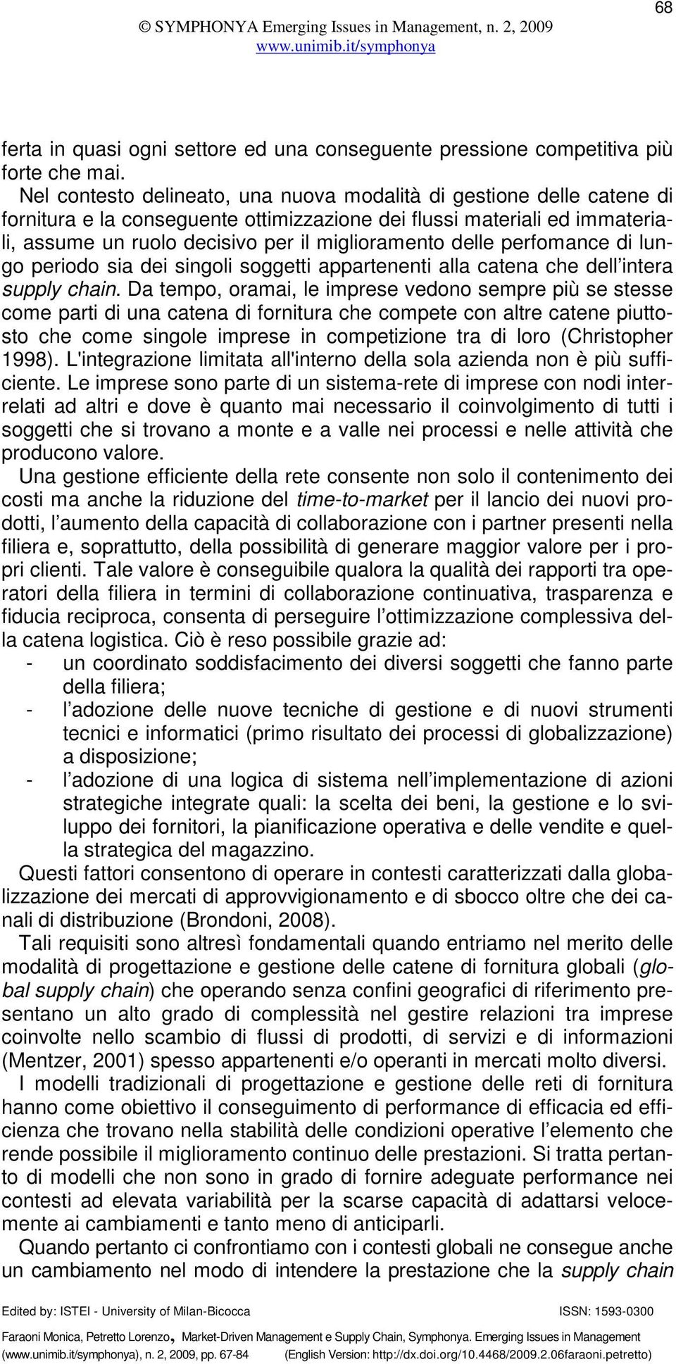 delle perfomance di lungo periodo sia dei singoli soggetti appartenenti alla catena che dell intera supply chain.