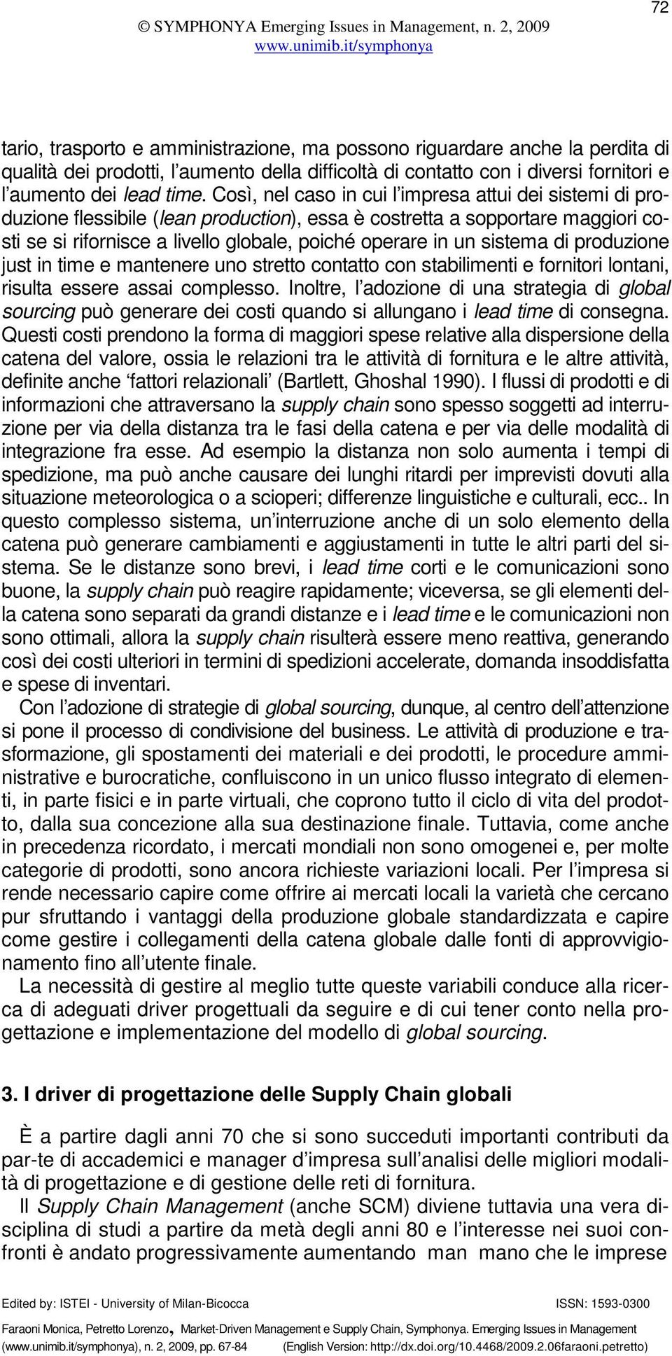 sistema di produzione just in time e mantenere uno stretto contatto con stabilimenti e fornitori lontani, risulta essere assai complesso.