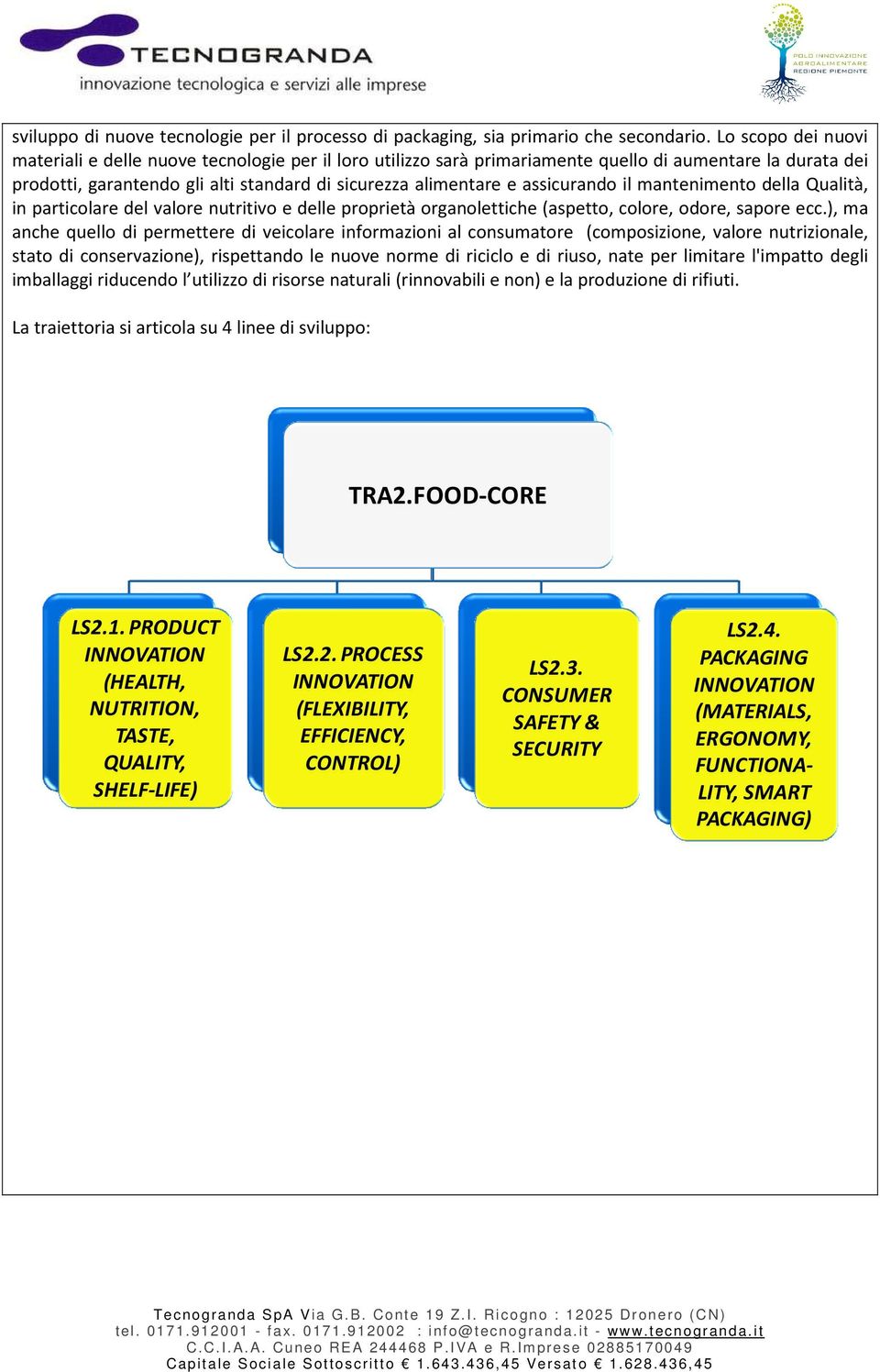 assicurando il mantenimento della Qualità, in particolare del valore nutritivo e delle proprietà organolettiche (aspetto, colore, odore, sapore ecc.