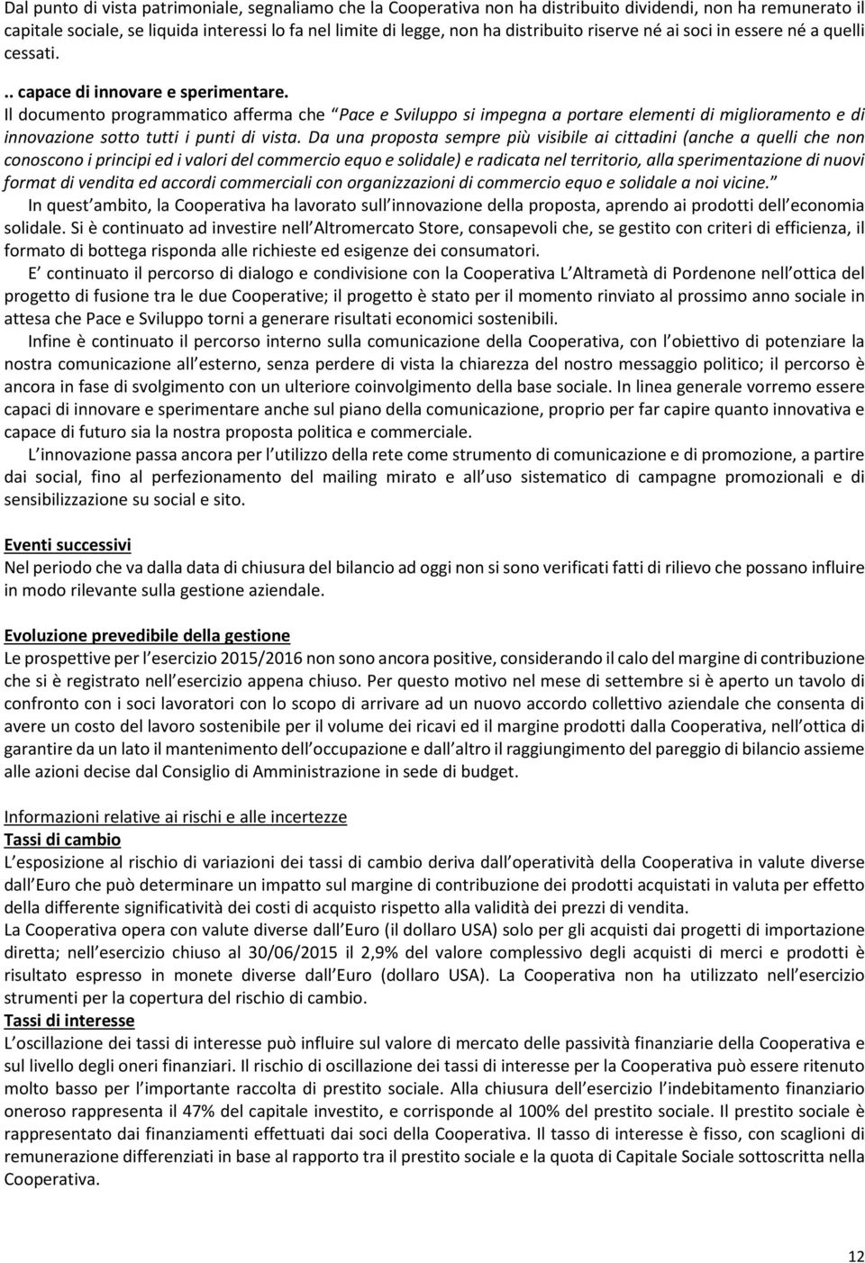 Il documento programmatico afferma che Pace e Sviluppo si impegna a portare elementi di miglioramento e di innovazione sotto tutti i punti di vista.