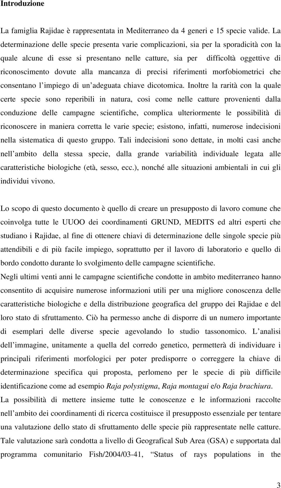 mancanza di precisi riferimenti morfobiometrici che consentano l impiego di un adeguata chiave dicotomica.