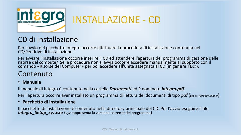 Se la procedura non si avvia occorre accedere manualmente al supporto con il comando «Risorse del Computer» per poi accedere all'unita assegnata al CD (in genere «D:»).