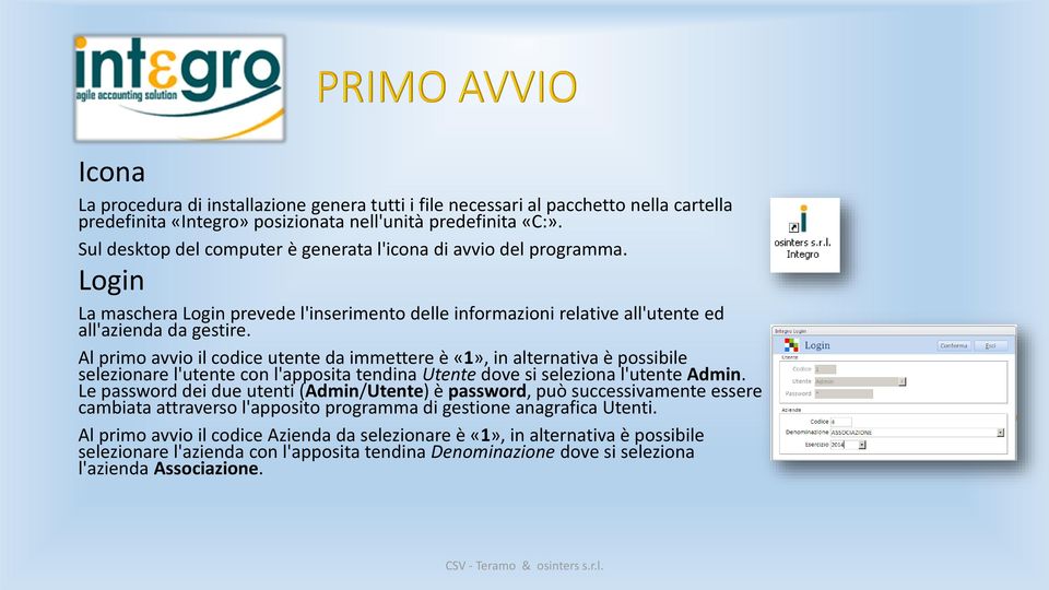 Al primo avvio il codice utente da immettere è «1», in alternativa è possibile selezionare l'utente con l'apposita tendina Utente dove si seleziona l'utente Admin.