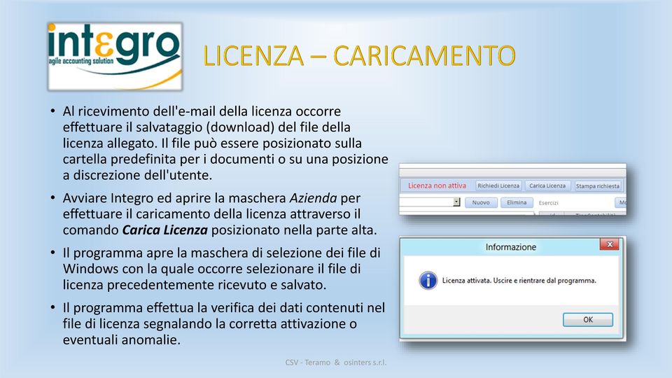 Avviare Integro ed aprire la maschera Azienda per effettuare il caricamento della licenza attraverso il comando Carica Licenza posizionato nella parte alta.