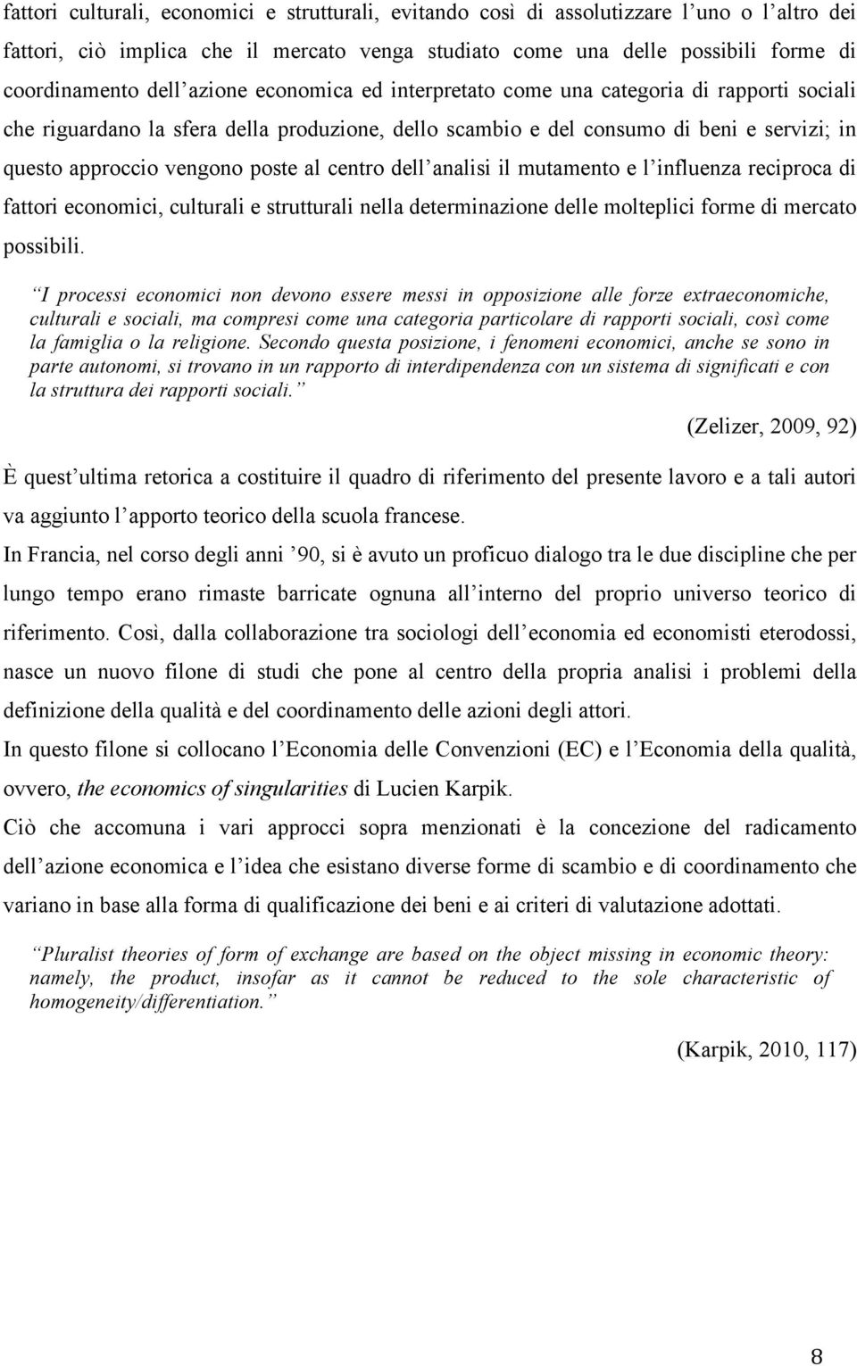 centro dell analisi il mutamento e l influenza reciproca di fattori economici, culturali e strutturali nella determinazione delle molteplici forme di mercato possibili.