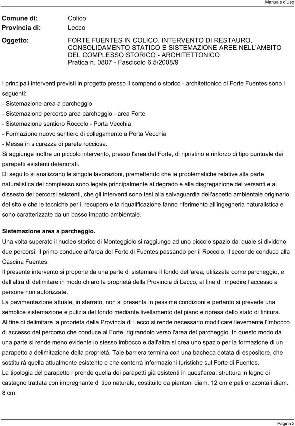 5/2008/9 I principali interventi previsti in progetto presso il compendio storico - architettonico di Forte Fuentes sono i seguenti: - Sistemazione area a parcheggio - Sistemazione percorso area