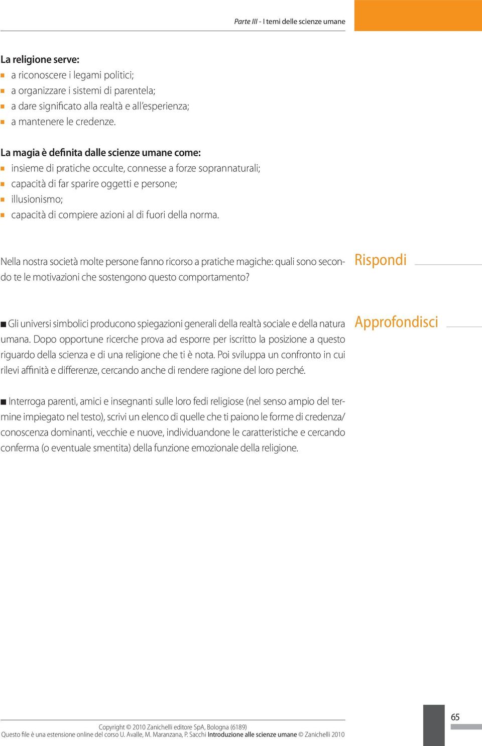 orma. Nella ostra società molte persoe fao ricorso a pratiche magiche: quali soo secodo te le motivazioi che sostegoo questo comportameto?