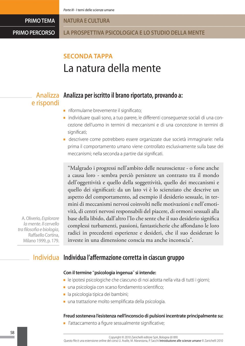 Aalizza per iscritto il brao riportato, provado a: riformulare brevemete il sigificato; idividuare quali soo, a tuo parere, le differeti cosegueze sociali di ua cocezioe dell uomo i termii di