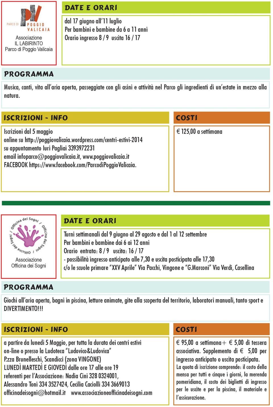 com/centri-estivi-2014 su appuntamento Iuri Pagliai 3393972231 email infoparco@poggiovalicaia.it, www.poggiovalicaia.it FACEBOOK https://www.facebook.com/parcodipoggiovalicaia.